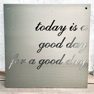 Magnolia | “Today is a good day for a good day” Metal Sign